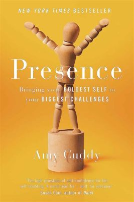  Presence: Bringing Your Boldest Self to Your Biggest Challenges – Uma Sinfonia de Autoconhecimento e Liderança